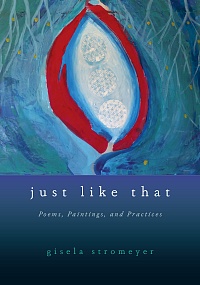 Just Like That: Poems, Paintings, and Practices